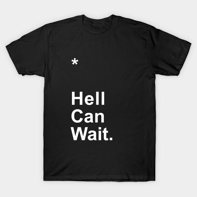 Hell Can Wait T-Shirt by Little_Bones